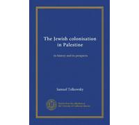 The Jewish colonisation in Palestine: its history and its prospects