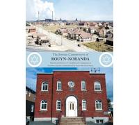 The Jewish Community of Rouyn-Noranda: The life and history of a small Jewish community in Northern Quebec (remembered by those who lived there) - (updated)