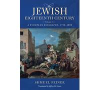 The Jewish Eighteenth Century, Volume 2: A European Biography, 1750-1800 (Olamot Series in Humanities and Social Sciences)