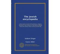The Jewish encyclopedia: a descriptive record of the history, religion, literature, and customs of the Jewish people from the earliest times to the present day