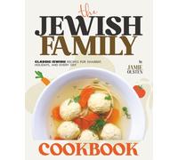 The Jewish Family Cookbook: Classic Jewish Recipes for Shabbat, Holidays, and Every Day