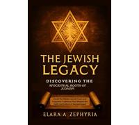 The Jewish Legacy: Discovering the Apocryphal Roots of Judaism: Unveil the Hidden Jewish Texts and Forgotten Traditions That Shaped the Faith and Culture of Ancient Israel