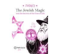 The Jewish Magic of the Tree of Life: Understand the Sephirot and Align Your Life According to Jewish Kabbalah
