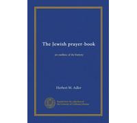 The Jewish prayer-book: an outline of its history