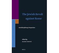 The Jewish Revolt Against Rome: Interdisciplinary Perspectives: 154 (Supplements to the Journal for the Study of Judaism, 154)
