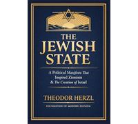 The Jewish State by Theodor Herzl: A Political Manifesto on Zionism, Jewish Nationhood, and the Origins of Israel