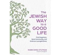 The Jewish Way to a Good Life: Find Happiness, Build Community, and Embrace Lovingkindness