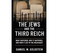 The Jews and the Third Reich: What Happened, Why It Happened, and How It Led to the Holocaust