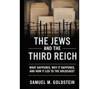 The Jews and the Third Reich: What Happened, Why It Happened, and How It Led to the Holocaust