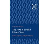 The Jews in a Polish Private Town: The Case of Opatów in the Eighteenth Century (Johns Hopkins Jewish Studies)