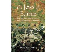 The Jews of Edirne: The End of Ottoman Europe and the Arrival of Borders (Stanford Studies in Jewish History and Culture)