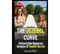 The Jezebel Curve: Defenestration Degeneracy Ideologies Of Feminist Marxism (Redpilled Progressive (satire))