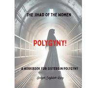 The Jihad of the Women - Polygyny!: A Workbook for Sisters in Polygyny