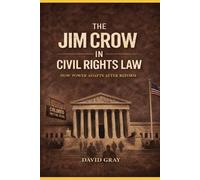 THE JIM CROW IN CIVIL RIGHTS LAW: How Power Adapts After Reform