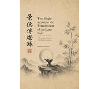 The Jingde Record of the Transmission of the Lamp: A New English Translation of the Zen Lineage