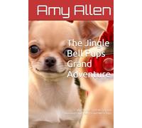 The Jingle Bell Pups Grand Adventure: 3 Silly Puppies go on a grand adventure with Santa and Mrs Claus (Amy's Books for Children)