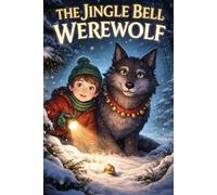 The Jingle Bell Werewolf: A Cozy Christmas Mystery for Kids