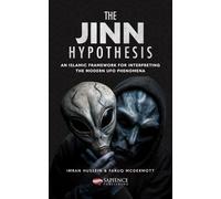 The Jinn Hypothesis: An Islamic Framework for Interpreting The Modern UFO Phenomena