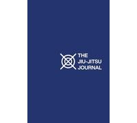 The Jiu-Jitsu Journal - Blue Edition: Logbook for Technique Mastery, Progress Tracking & Competition Preparation