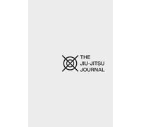 The Jiu-Jitsu Journal: Daily Training Log & Progress Tracker for BJJ Athletes - Track Techniques, Sparring & Goals | Grappling Planner for Gi, No-Gi & MMA (6x9, 123 Pages)