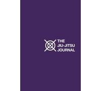 The Jiu-Jitsu Journal - Purple Edition: Daily Training Log & BJJ Notebook - Track Techniques, Grappling, Sparring & Goals (6x9)