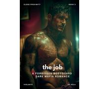The Job: A Forbidden Bodyguard Dark Mafia Romance (Close Proximity)