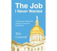 The Job I Never Wanted: A Reluctant Politician's Journey Under The Gold Dome
