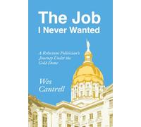 The Job I Never Wanted: A Reluctant Politician's Journey Under The Gold Dome