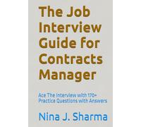 The Job Interview Guide for Contracts Manager: Ace The Interview with 170+ Practice Questions with Answers (Marvelous Careers)