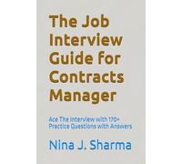 The Job Interview Guide for Contracts Manager: Ace The Interview with 170+ Practice Questions with Answers (Marvelous Careers)