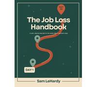 The Job Loss Handbook: A Calm, Step-by-Step Plan for the Weeks After a Paycheck Stops