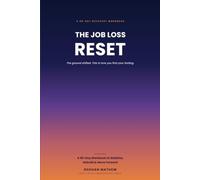 The Job Loss Reset: A 90-Day Workbook to Stabilize, Rebuild & Move Forward After Losing Your Job