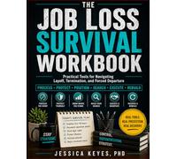 The Job Loss Survival Workbook: Practical Tools for Navigating Layoff, Termination, and Forced Departure: Practical Tools for Navigating Layoff, ... Departure (The Workplace Survival Series)