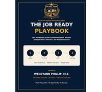 The Job Ready Playbook: Your Step-by-Step Guide to Professional Email, Résumés, Job Applications, Interviews, and Workplace Success
