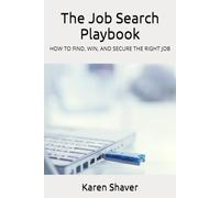 The Job Search Playbook: HOW TO FIND, WIN, AND SECURE THE RIGHT JOB