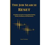 The Job Search Reset: A Guided Journal for Young Adults Seeking Clarity, Confidence, and Momentum.
