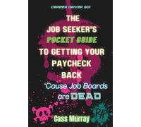 The Job Seeker's Pocket Guide to Getting Your Paycheck Back: 'Cause Job Boards are DEAD