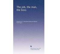 The job, the man, the boss: Volume 1