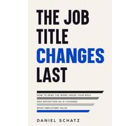 The Job Title Changes Last: How to Read the Work Inside Your Role and Reposition as AI Changes What Employers Value