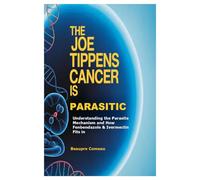 The Joe Tippens Cancer is Parasitic: Understanding the Parasite Mechanism and How Fenbendazole & Ivermectin Fits in