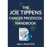 THE JOE TIPPENS CANCER PROTOCOL HANDBOOK: The Science, the Stories, and the Serious Questions Every Patient Should Understand