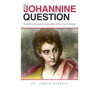 The Johannine Question: Reclaiming Apostolic Authorship of the Fourth Gospel