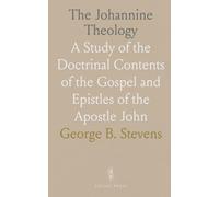 The Johannine Theology: A Study of the Doctrinal Contents of the Gospel and Epistles of the Apostle John