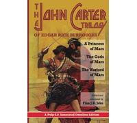 The John Carter Trilogy of Edgar Rice Burroughs: A Princess of Mars; The Gods of Mars; The Warlord of Mars