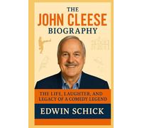The John Cleese Biography: The Life, Laughter, and Legacy of a Comedy Legend
