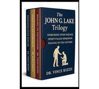 The John G. Lake Trilogy: 90 Days of Healing, Dominion, and Spirit-Filled Power (Trilogy Series)