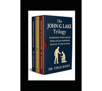 The John G. Lake Trilogy: 90 Days of Healing, Dominion, and Spirit-Filled Power (Trilogy Series)