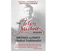 The John Michell Reader: Writings and Rants of a Radical Traditionalist