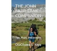 THE JOHN MUIR TRAIL COMPANION: Tips, Maps, and Insights