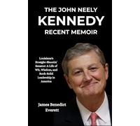 The John Neely Kennedy Recent Memoir: Louisiana's Straight-Shootin' Senator: A Life of Wit, Wisdom, and Rock-Solid Leadership in America